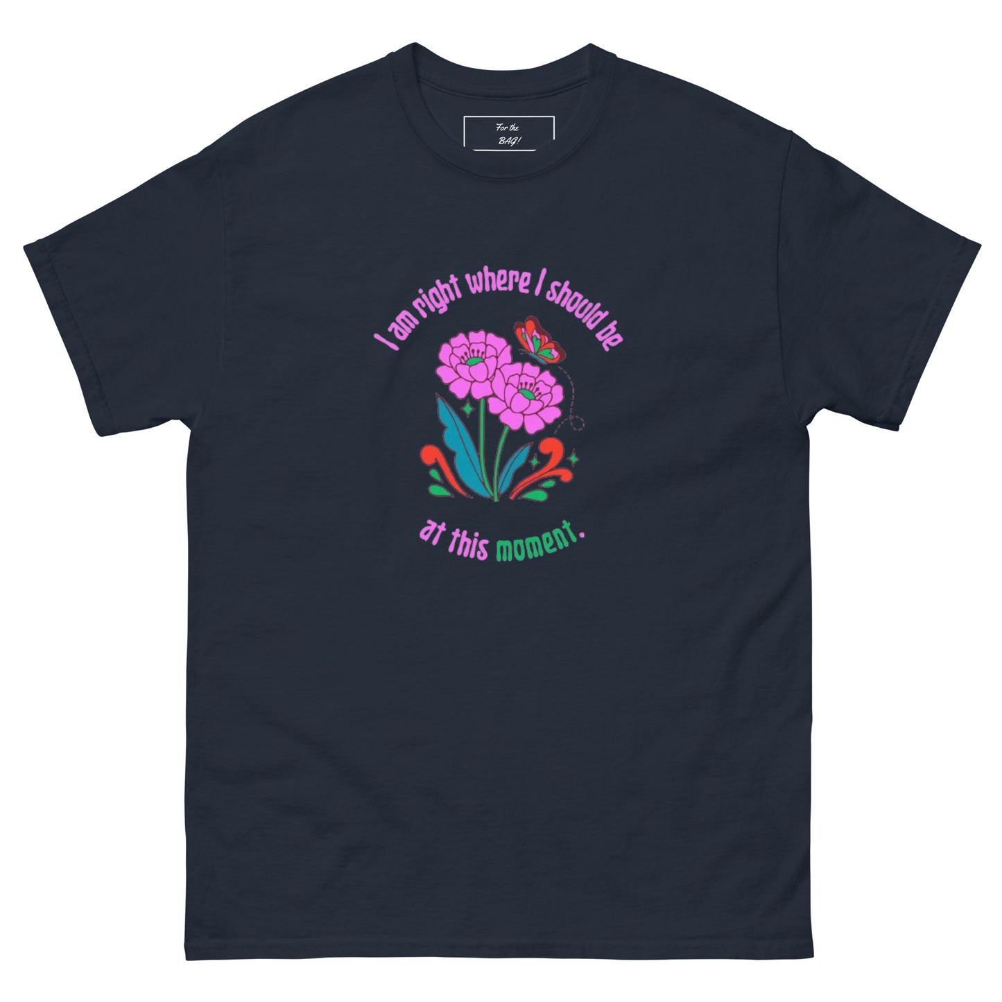 Navy Blue "I Am Right Where I Should Be At This Moment." Shirt
