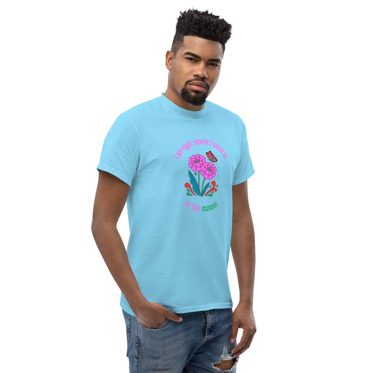 Light Blue "I Am Right Where I Should Be At This Moment." Shirt